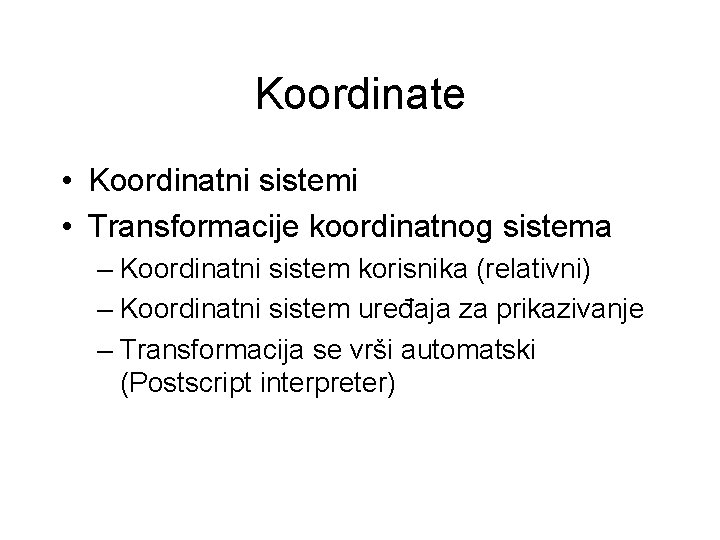 Koordinate • Koordinatni sistemi • Transformacije koordinatnog sistema – Koordinatni sistem korisnika (relativni) –