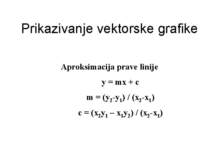 Prikazivanje vektorske grafike Aproksimacija prave linije y = mx + c m = (y