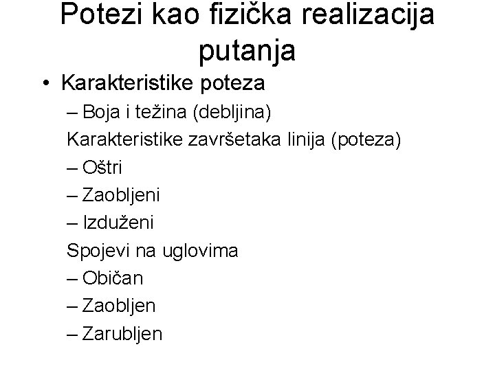 Potezi kao fizička realizacija putanja • Karakteristike poteza – Boja i težina (debljina) Karakteristike