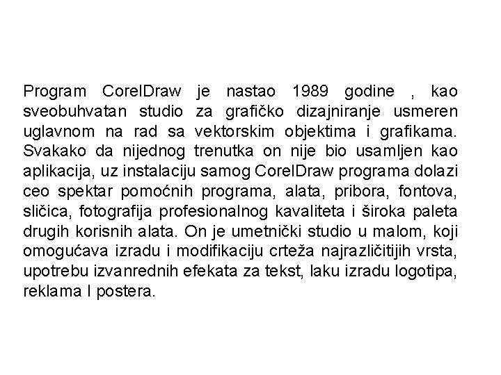 Program Corel. Draw je nastao 1989 godine , kao sveobuhvatan studio za grafičko dizajniranje