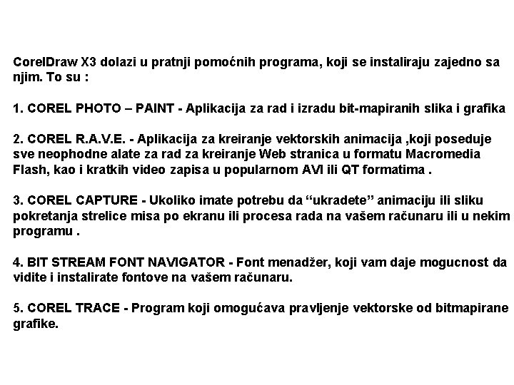 Corel. Draw X 3 dolazi u pratnji pomoćnih programa, koji se instaliraju zajedno sa