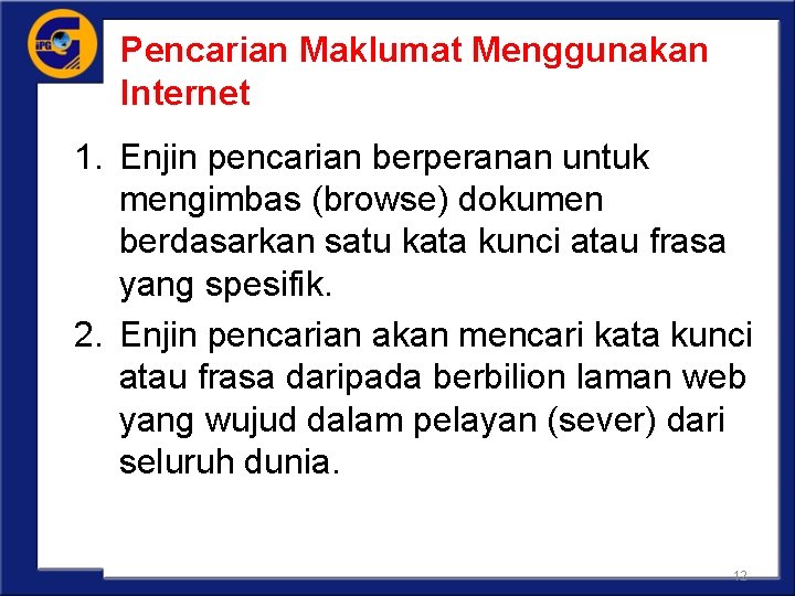 Pencarian Maklumat Menggunakan Internet 1. Enjin pencarian berperanan untuk mengimbas (browse) dokumen berdasarkan satu