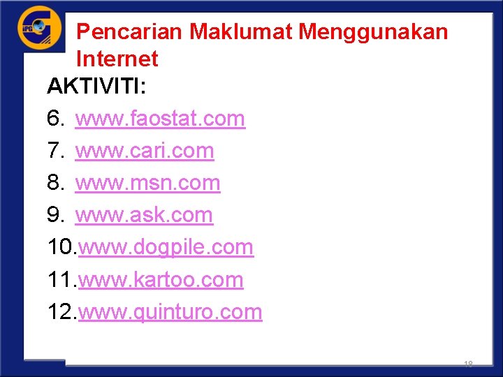 Pencarian Maklumat Menggunakan Internet AKTIVITI: 6. www. faostat. com 7. www. cari. com 8.