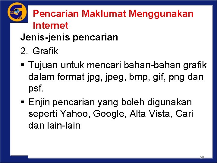 Pencarian Maklumat Menggunakan Internet Jenis-jenis pencarian 2. Grafik § Tujuan untuk mencari bahan-bahan grafik