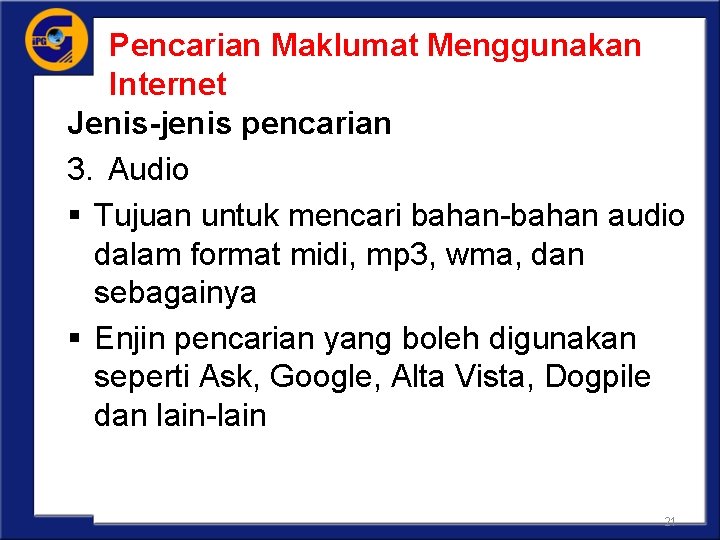 Pencarian Maklumat Menggunakan Internet Jenis-jenis pencarian 3. Audio § Tujuan untuk mencari bahan-bahan audio