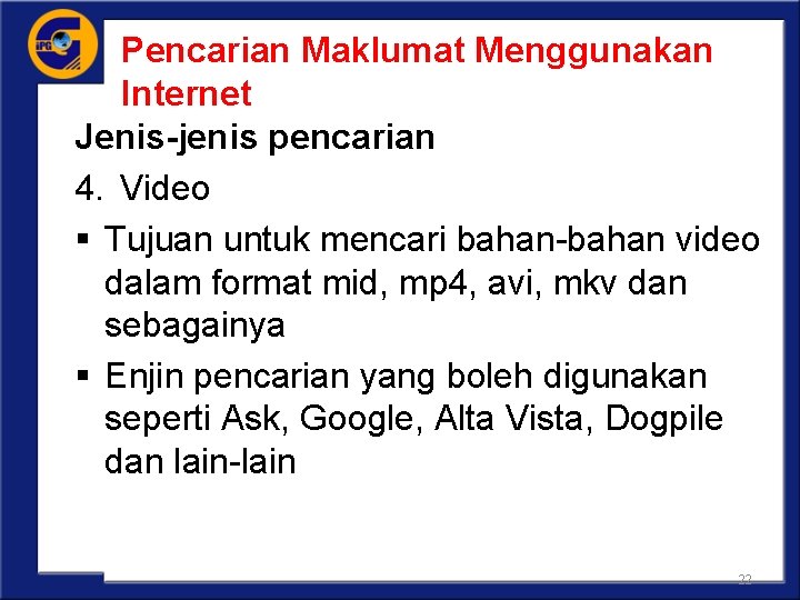 Pencarian Maklumat Menggunakan Internet Jenis-jenis pencarian 4. Video § Tujuan untuk mencari bahan-bahan video