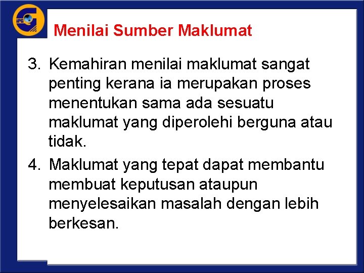 Menilai Sumber Maklumat 3. Kemahiran menilai maklumat sangat penting kerana ia merupakan proses menentukan