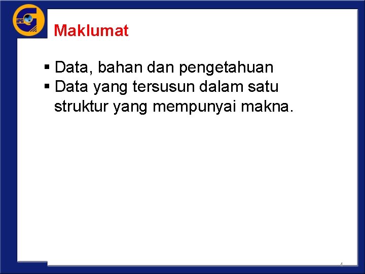 Maklumat § Data, bahan dan pengetahuan § Data yang tersusun dalam satu struktur yang