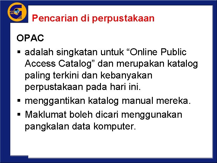 Pencarian di perpustakaan OPAC § adalah singkatan untuk “Online Public Access Catalog” dan merupakan