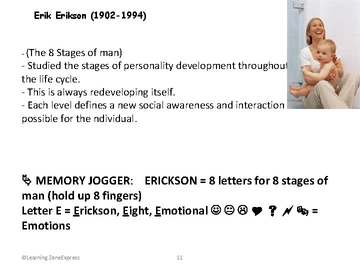Erikson (1902 -1994) - (The 8 Stages of man) - Studied the stages of
