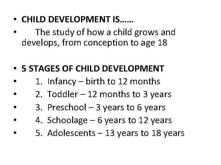  • CHILD DEVELOPMENT IS…… • The study of how a child grows and