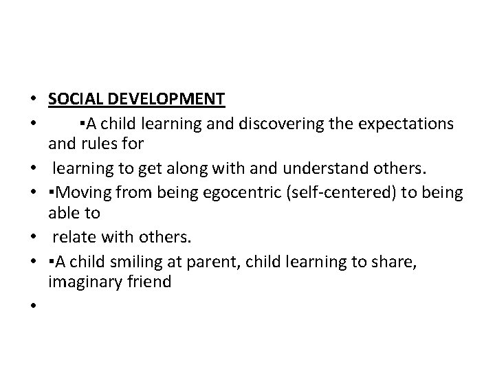  • SOCIAL DEVELOPMENT • ▪A child learning and discovering the expectations and rules