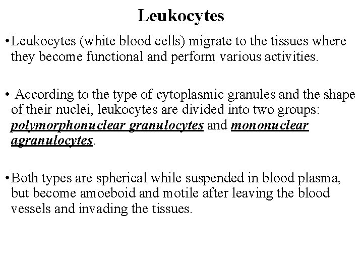 Leukocytes • Leukocytes (white blood cells) migrate to the tissues where they become functional