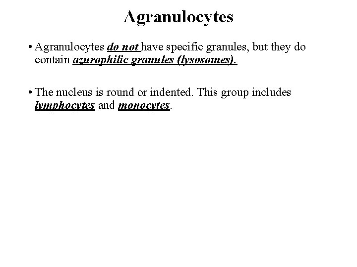 Agranulocytes • Agranulocytes do not have specific granules, but they do contain azurophilic granules