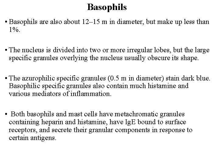 Basophils • Basophils are also about 12– 15 m in diameter, but make up