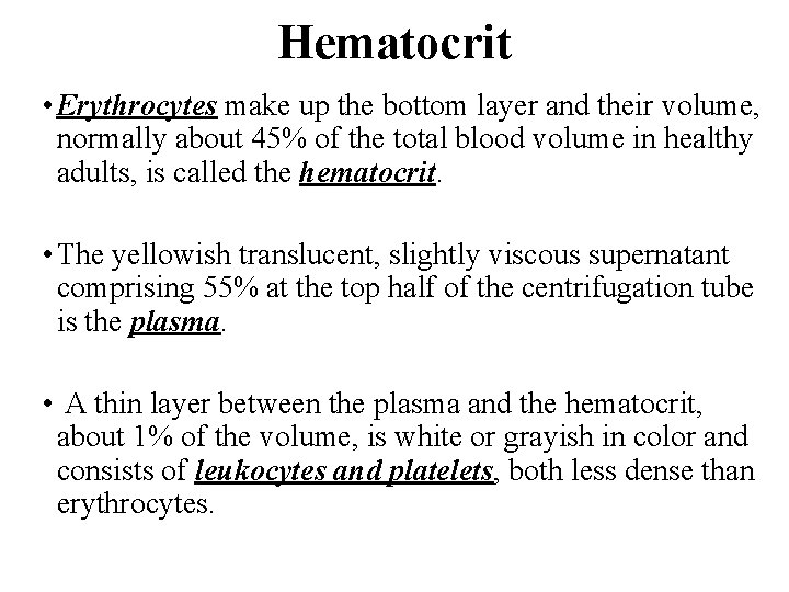 Hematocrit • Erythrocytes make up the bottom layer and their volume, normally about 45%