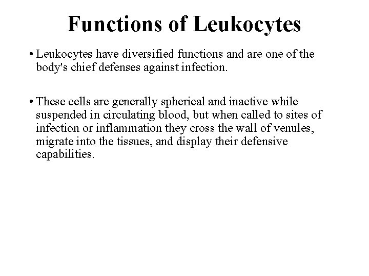 Functions of Leukocytes • Leukocytes have diversified functions and are one of the body's