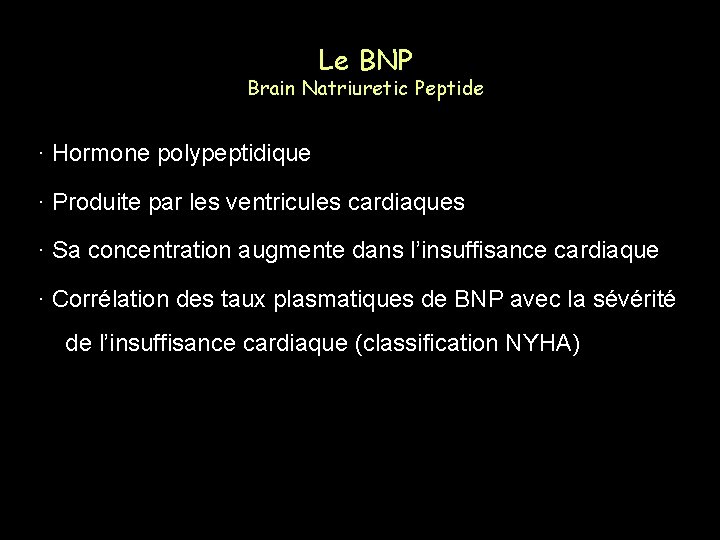 Le BNP Brain Natriuretic Peptide ∙ Hormone polypeptidique ∙ Produite par les ventricules cardiaques