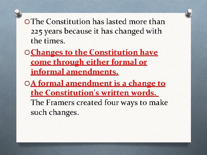 O The Constitution has lasted more than 225 years because it has changed with