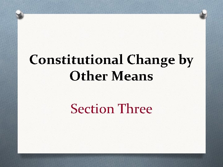 Constitutional Change by Other Means Section Three 