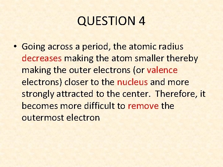 QUESTION 4 • Going across a period, the atomic radius decreases making the atom