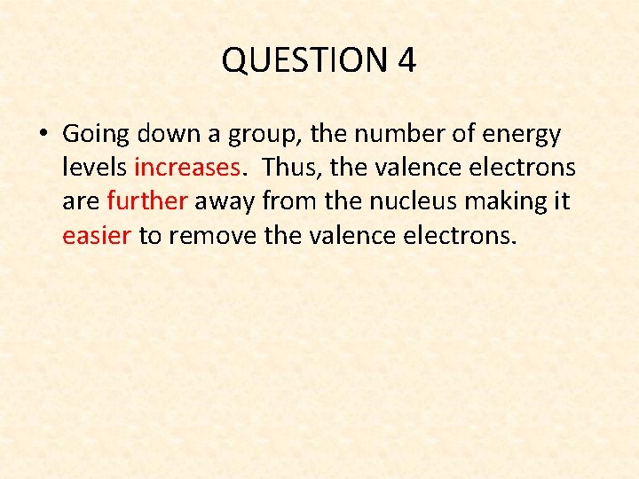 QUESTION 4 • Going down a group, the number of energy levels increases. Thus,