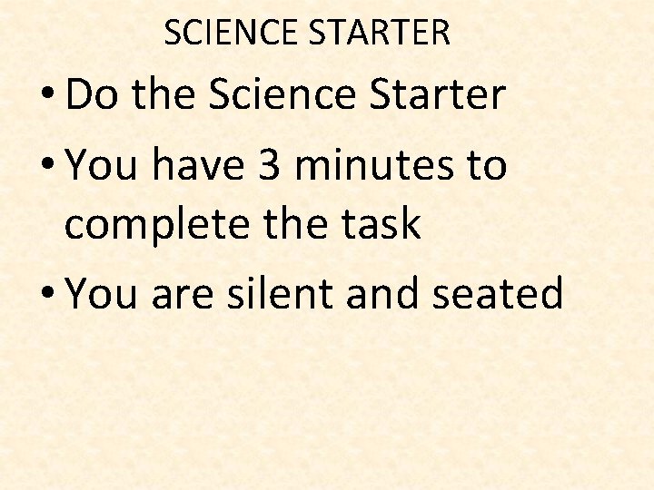 SCIENCE STARTER • Do the Science Starter • You have 3 minutes to complete