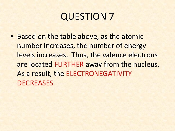 QUESTION 7 • Based on the table above, as the atomic number increases, the