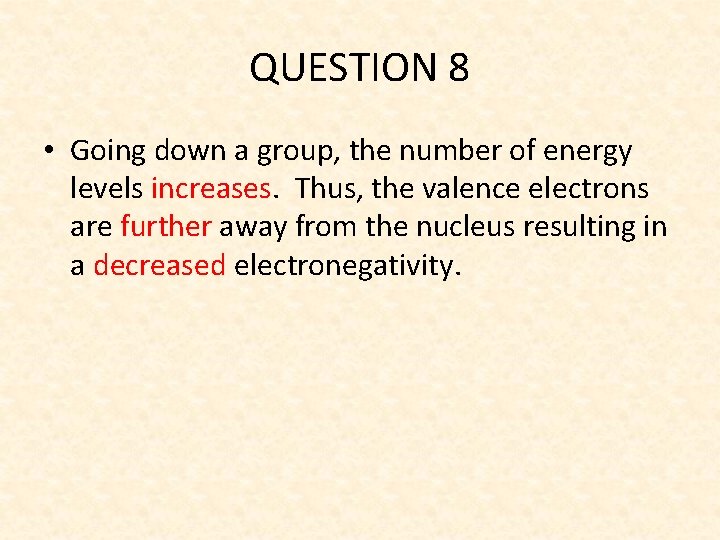 QUESTION 8 • Going down a group, the number of energy levels increases. Thus,