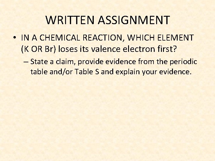 WRITTEN ASSIGNMENT • IN A CHEMICAL REACTION, WHICH ELEMENT (K OR Br) loses its