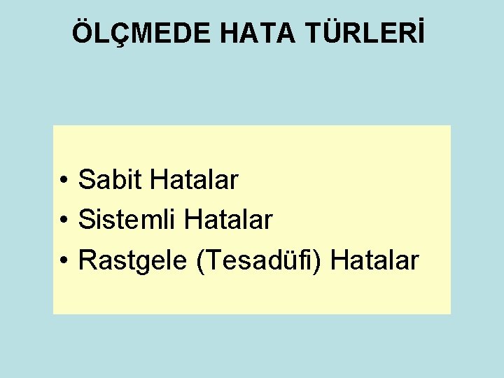 ÖLÇMEDE HATA TÜRLERİ • Sabit Hatalar • Sistemli Hatalar • Rastgele (Tesadüfi) Hatalar 