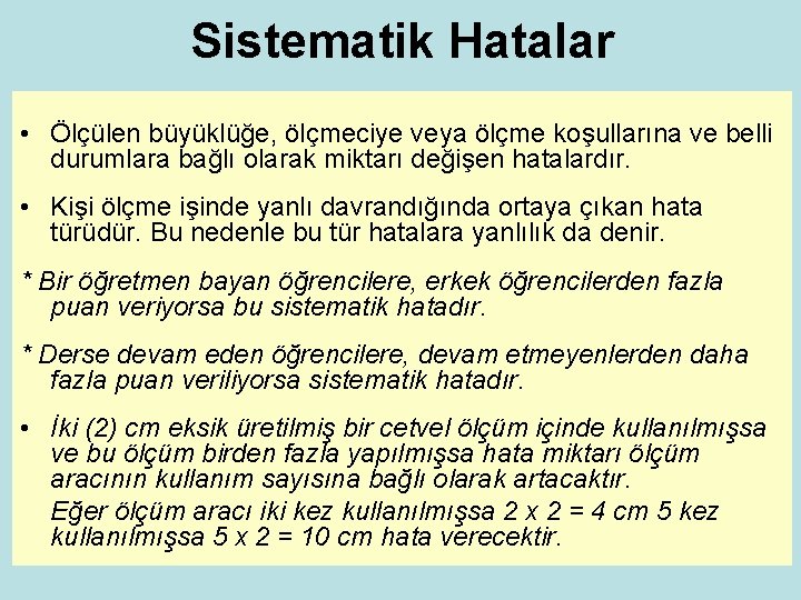 Sistematik Hatalar • Ölçülen büyüklüğe, ölçmeciye veya ölçme koşullarına ve belli durumlara bağlı olarak