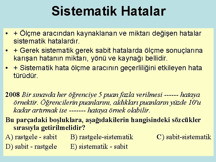 Sistematik Hatalar • + Ölçme aracından kaynaklanan ve miktarı değişen hatalar sistematik hatalardır. •