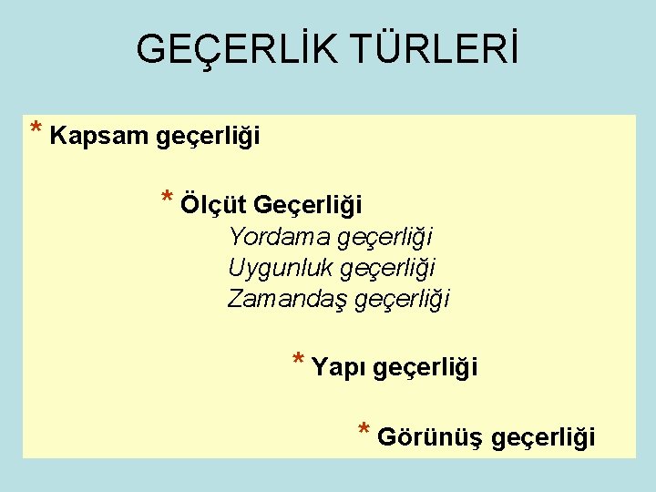 GEÇERLİK TÜRLERİ * Kapsam geçerliği * Ölçüt Geçerliği Yordama geçerliği Uygunluk geçerliği Zamandaş geçerliği