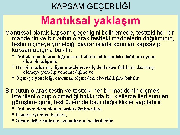 KAPSAM GEÇERLİĞİ Mantıksal yaklaşım Mantıksal olarak kapsam geçerliğini belirlemede, testteki her bir maddenin ve