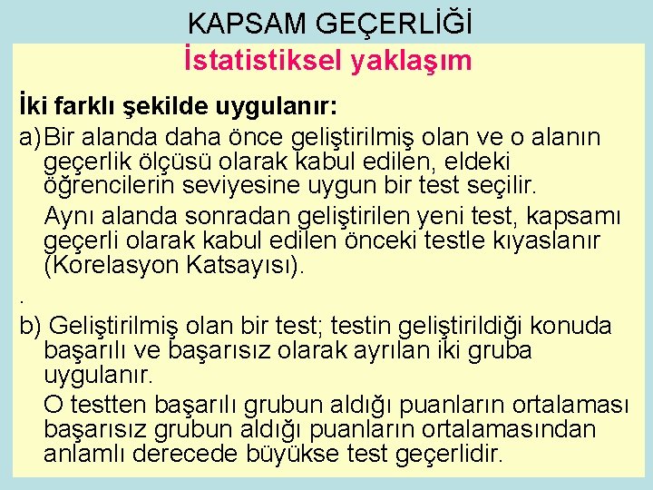 KAPSAM GEÇERLİĞİ İstatistiksel yaklaşım İki farklı şekilde uygulanır: a) Bir alanda daha önce geliştirilmiş