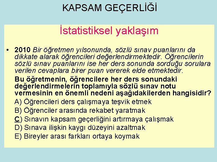 KAPSAM GEÇERLİĞİ İstatistiksel yaklaşım • 2010 Bir öğretmen yılsonunda, sözlü sınav puanlarını da dikkate