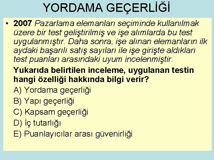 YORDAMA GEÇERLİĞİ • 2007 Pazarlama elemanları seçiminde kullanılmak üzere bir test geliştirilmiş ve işe