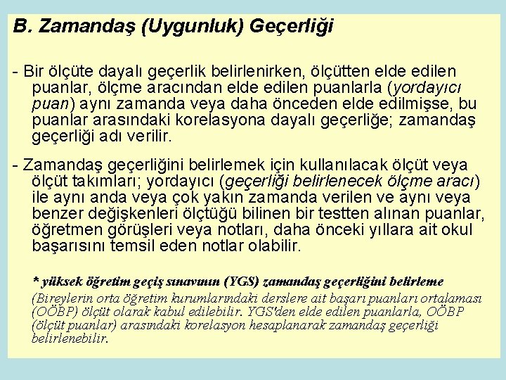 B. Zamandaş (Uygunluk) Geçerliği - Bir ölçüte dayalı geçerlik belirlenirken, ölçütten elde edilen puanlar,