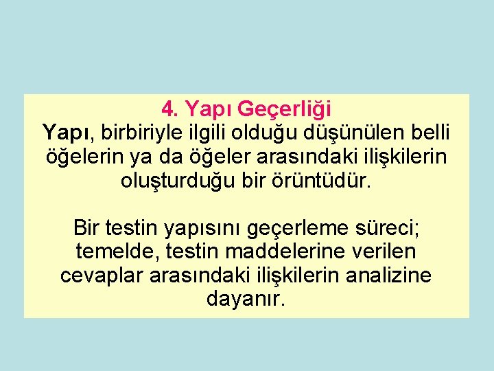 4. Yapı Geçerliği Yapı, birbiriyle ilgili olduğu düşünülen belli öğelerin ya da öğeler arasındaki