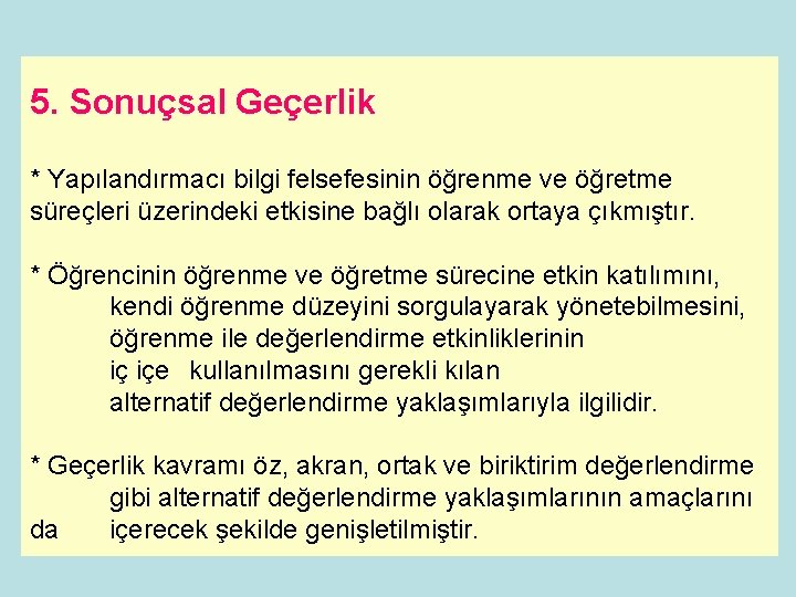 5. Sonuçsal Geçerlik * Yapılandırmacı bilgi felsefesinin öğrenme ve öğretme süreçleri üzerindeki etkisine bağlı