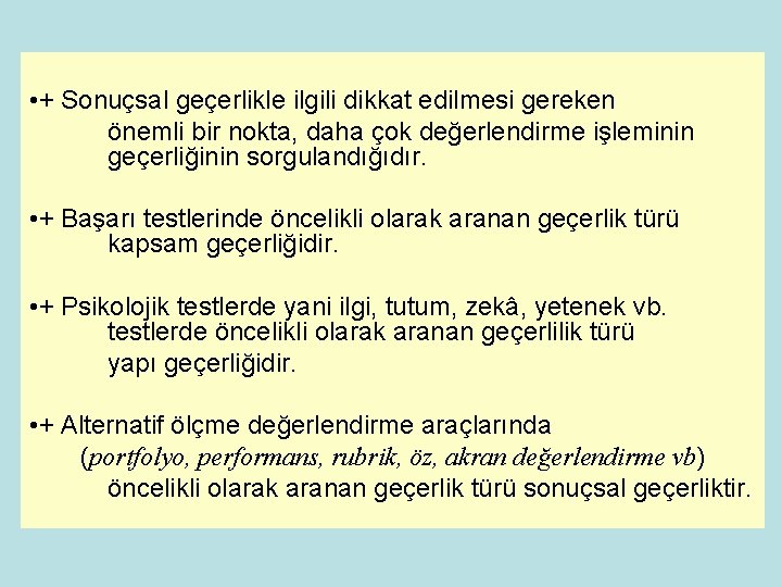  • + Sonuçsal geçerlikle ilgili dikkat edilmesi gereken önemli bir nokta, daha çok