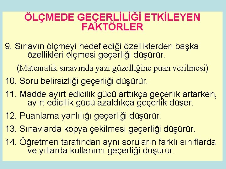 ÖLÇMEDE GEÇERLİLİĞİ ETKİLEYEN FAKTÖRLER 9. Sınavın ölçmeyi hedeflediği özelliklerden başka özellikleri ölçmesi geçerliği düşürür.