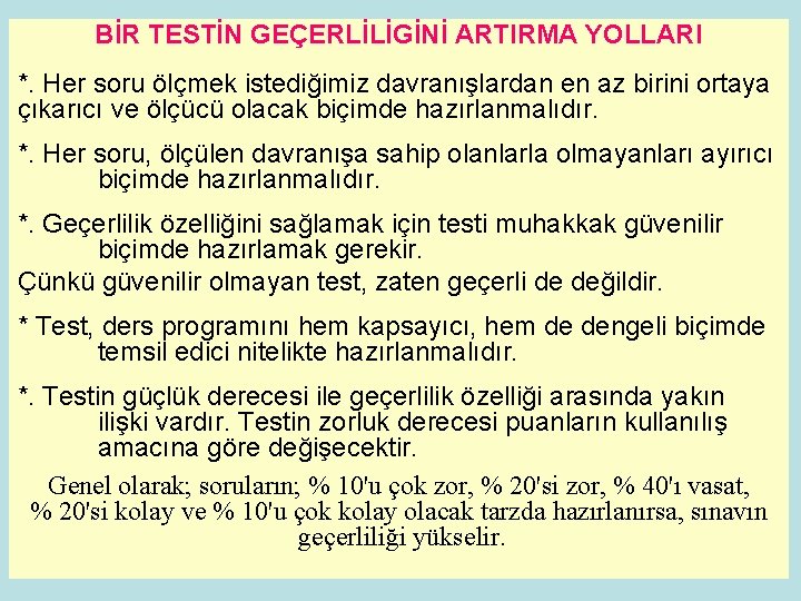 BİR TESTİN GEÇERLİLİGİNİ ARTIRMA YOLLARI *. Her soru ölçmek istediğimiz davranışlardan en az birini