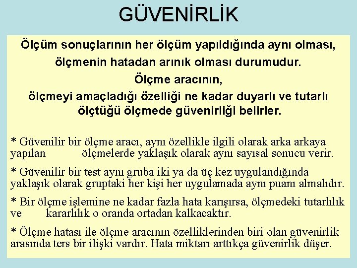 GÜVENİRLİK Ölçüm sonuçlarının her ölçüm yapıldığında aynı olması, ölçmenin hatadan arınık olması durumudur. Ölçme