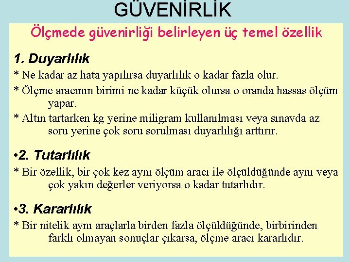 GÜVENİRLİK Ölçmede güvenirliği belirleyen üç temel özellik 1. Duyarlılık * Ne kadar az hata