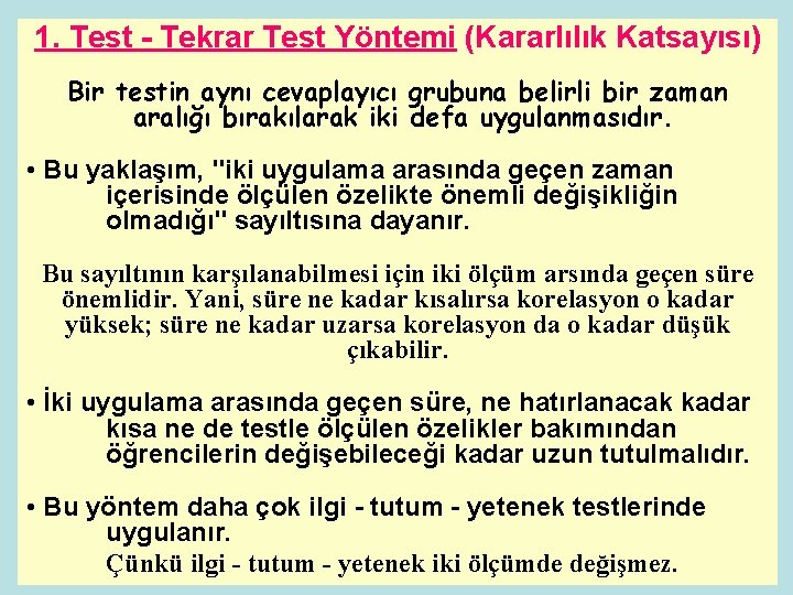 1. Test - Tekrar Test Yöntemi (Kararlılık Katsayısı) Bir testin aynı cevaplayıcı grubuna belirli