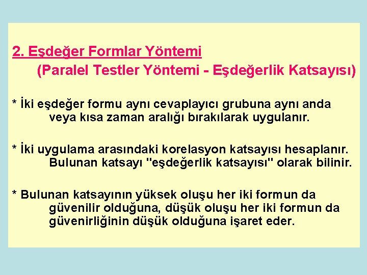 2. Eşdeğer Formlar Yöntemi (Paralel Testler Yöntemi - Eşdeğerlik Katsayısı) * İki eşdeğer formu