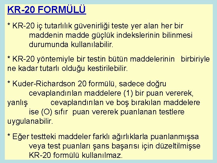 KR-20 FORMÜLÜ * KR-20 iç tutarlılık güvenirliği teste yer alan her bir maddenin madde