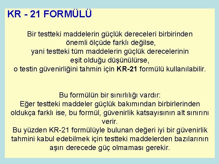 KR - 21 FORMÜLÜ Bir testteki maddelerin güçlük dereceleri birbirinden önemli ölçüde farklı değilse,